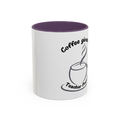 Accent Coffee Mug - Coffee Gives Me Teacher Powers Design - 11oz
