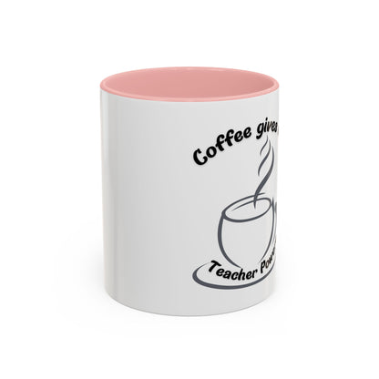 Accent Coffee Mug - Coffee Gives Me Teacher Powers Design - 11oz