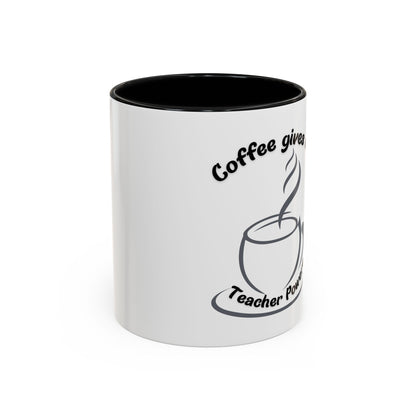 Accent Coffee Mug - Coffee Gives Me Teacher Powers Design - 11oz