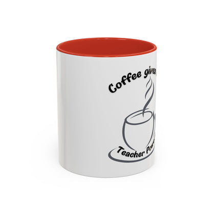 Accent Coffee Mug - Coffee Gives Me Teacher Powers Design - 11oz