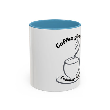 Accent Coffee Mug - Coffee Gives Me Teacher Powers Design - 11oz