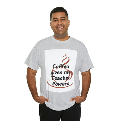 Coffee gives me Teacher Powers T-Shirt