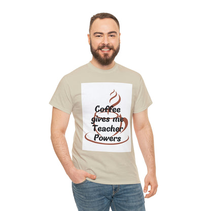 Coffee gives me Teacher Powers T-Shirt