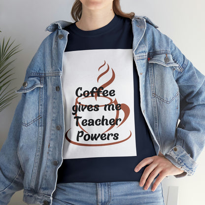 Coffee gives me Teacher Powers T-Shirt