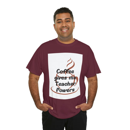 Coffee gives me Teacher Powers T-Shirt