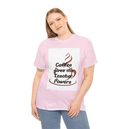 Coffee gives me Teacher Powers T-Shirt