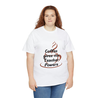 Coffee gives me Teacher Powers T-Shirt