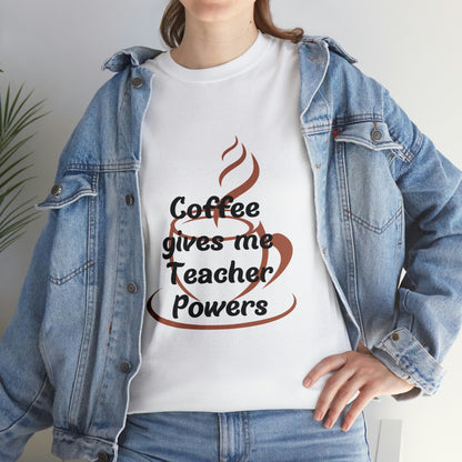 Coffee gives me Teacher Powers T-Shirt