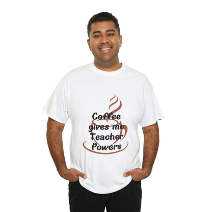 Coffee gives me Teacher Powers T-Shirt