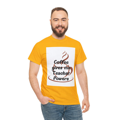 Coffee gives me Teacher Powers T-Shirt