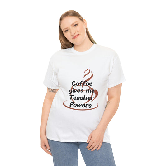 Coffee gives me Teacher Powers T-Shirt
