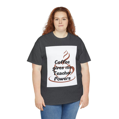 Coffee gives me Teacher Powers T-Shirt
