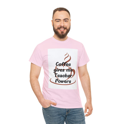 Coffee gives me Teacher Powers T-Shirt