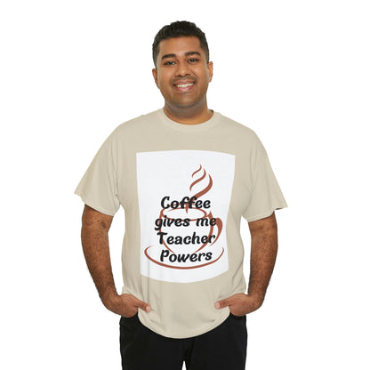 Coffee gives me Teacher Powers T-Shirt