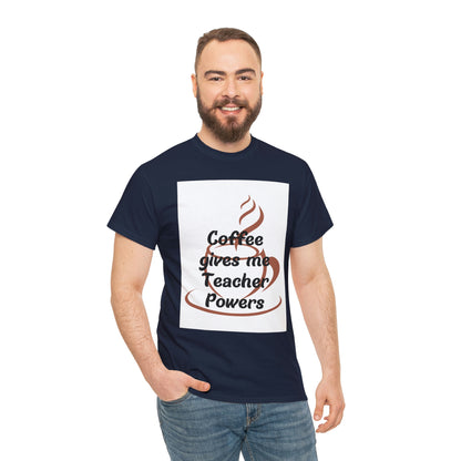 Coffee gives me Teacher Powers T-Shirt