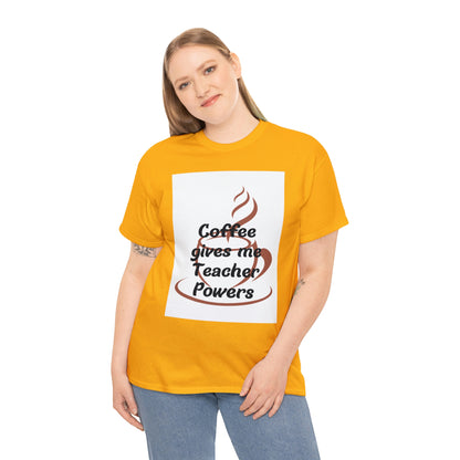 Coffee gives me Teacher Powers T-Shirt