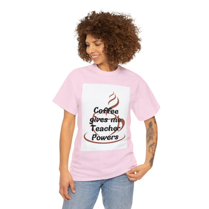 Coffee gives me Teacher Powers T-Shirt