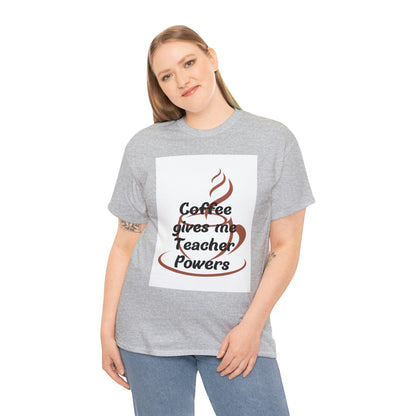 Coffee gives me Teacher Powers T-Shirt
